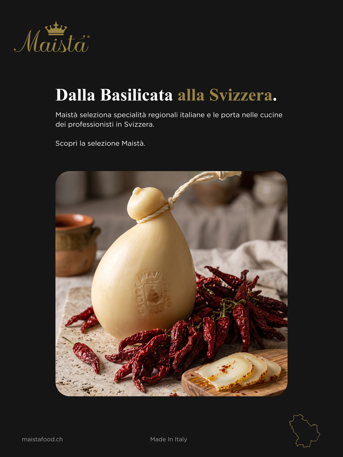 🇮🇹 Made in Italy, regione dopo regione.
Un viaggio tra sapori, tradizioni e specialità che raccontano l'Italia attraverso i suoi territori.
👑 Tappa 02 — Basilicata
Tra altipiani silenziosi e pascoli, la Basilicata custodisce una tradizione casearia antica e sapori che non temono il carattere deciso.
In questa tappa scopriamo due specialità selezionate da Maistà: il Caciocavallo Silano DOP e il Peperone Crusco di Senise IGP.
Continua il viaggio e scopri i sapori della Basilicata.
📩 Info e ordini:
orders@maistafood.ch | info@maistafood.ch
#MaistaFood #MadeInItaly #Basilicata #SaporiItaliani #EccellenzeItaliane